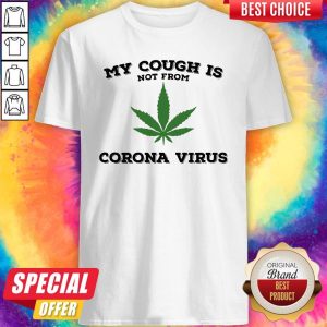 Weed My Cough Is Not From Coronavirus Shirt