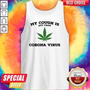 Weed My Cough Is Not From Coronavirus Tank Top