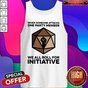 When Someone Attacks One Party Member We All Roll For Initiative Tank Top