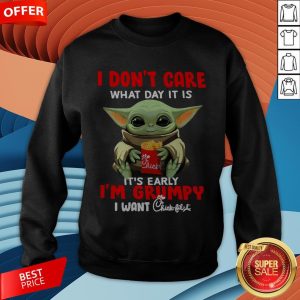 Baby Yoda I Don’t Care What Day It Is It’s Early I’m Grumpy I Want Chick Fil A Sweatshirt