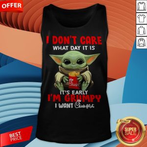 Baby Yoda I Don’t Care What Day It Is It’s Early I’m Grumpy I Want Chick Fil A Tank Top