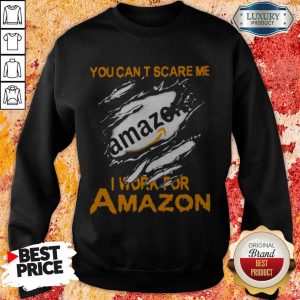 Bloot Inside Me You Can’t Scare Me I Work For AmazoBloot Inside Me You Can’t Scare Me I Work For Amazon Sweatshirtn Sweatshirt