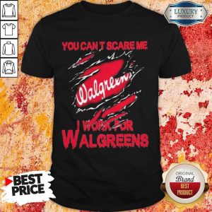 Bloot Inside Me You Can’t Scare Me I Work For Walgreens Shirt