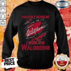 Bloot Inside Me You Can’t Scare Me I Work For Walgreens Sweatshirt