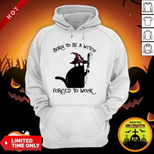 Born To Be A Witch Forced To Work Black Cat Halloween Hoodie