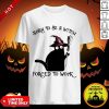 Born To Be A Witch Forced To Work Black Cat Halloween Shirt