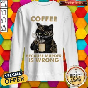 Coffee Because Murder Is Wrong Sweatshirt