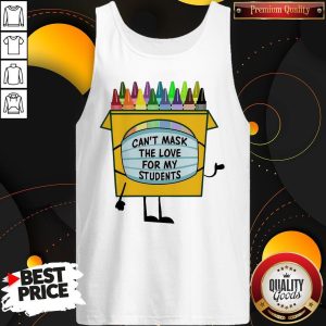 Crayons Can’t Mask The Love For My Students Tank Top