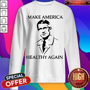 Dr Fauci Make America Healthy Again Sweatshirt