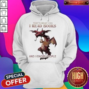Dragon That'S What I Do I Read Books And I Ignore People Hoodie