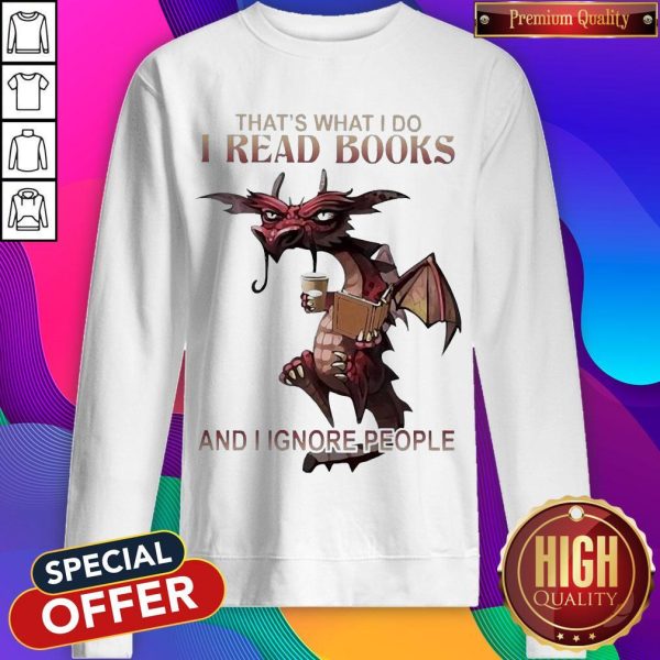 Dragon That'S What I Do I Read Books And I Ignore People Sweatshirt