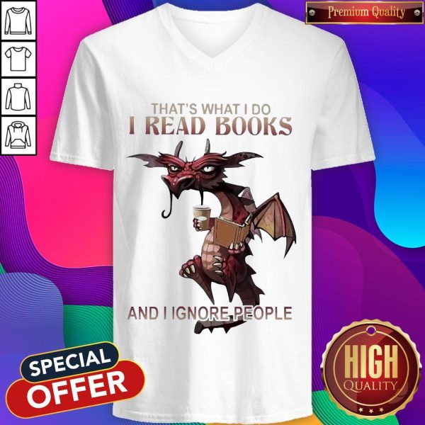 Dragon That'S What I Do I Read Books And I Ignore People V-neck
