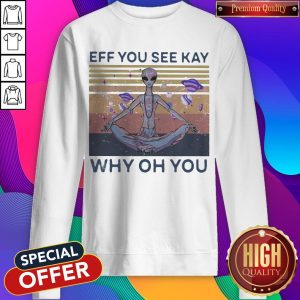 Eff You See Kay Why Oh You Alien Vintage Retro Sweatshirt
