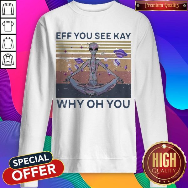 Eff You See Kay Why Oh You Alien Vintage Retro Sweatshirt