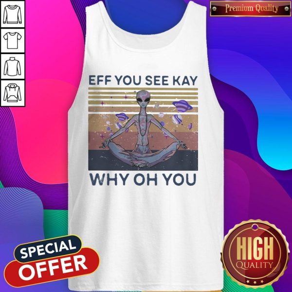 Eff You See Kay Why Oh You Alien Vintage Retro Tank Top