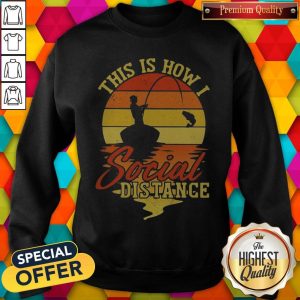 Fishing This Is How I Social Distance Vintage Sweashirt
