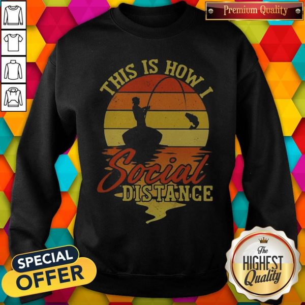 Fishing This Is How I Social Distance Vintage Sweashirt