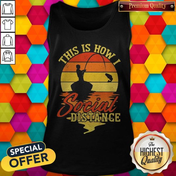 Fishing This Is How I Social Distance Vintage Tank Top