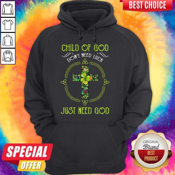Funny Child Of God Don’t Need Luck Just Need God Hoodie