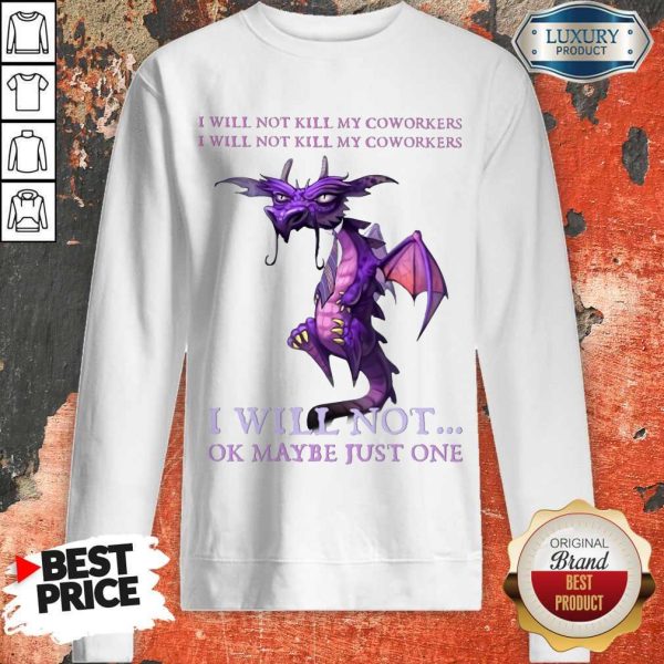 Funny Dragon My Coworkers I Will Not Ok Maybe Just One Sweatshirt