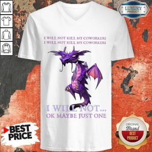 Funny Dragon My Coworkers I Will Not Ok Maybe Just One V-neck