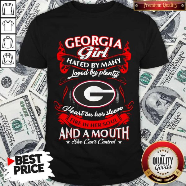 Funny Georgia Girl Hated By Many Loved By Plenty Heart Her Sleeve And A Mouth She Can'T Control Shirt