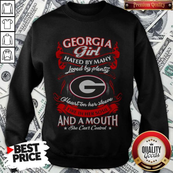 Funny Georgia Girl Hated By Many Loved By Plenty Heart Her Sleeve And A Mouth She Can'T Control Sweatshirt
