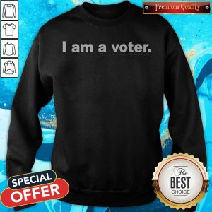 Funny I Am A Voter Sweatshirt