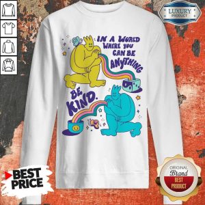 Funny In A World Where You Can Be Anything Be Kind Giant Sweatshirt