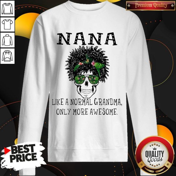 Funny Skull NaNa Like A Normal Grandma Only More Awesome Sweatshirt