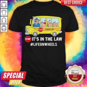 Funny Stop School Bus It'S In The Law Lifeonwheels Shirt