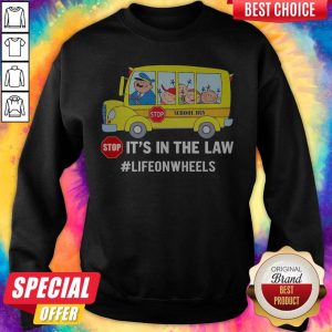Funny Stop School Bus It'S In The Law Lifeonwheels Sweatshirt