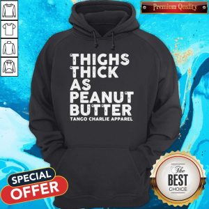 Funny Thighs Thick As Peanut Butter Tango Charlie Apparel Hoodie