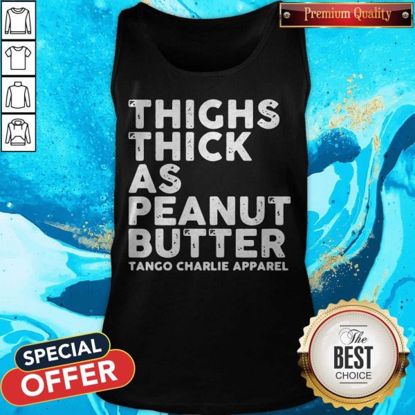 Funny Thighs Thick As Peanut Butter Tango Charlie Apparel Tank Top