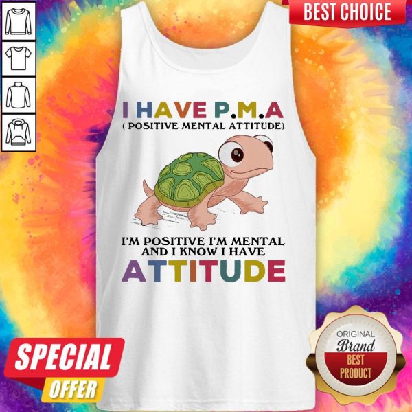 Funny Turtle I Have P M A I'M Positive I'M Mentally And I Know I Have Attitude Tank Top