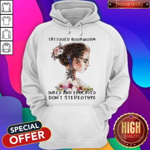 Girl Tattooed Bookworm Inked And Educated Don'T Stereotype hoodie