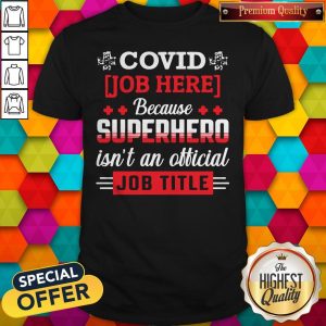 Good Covid Job Here Because Superhero Isn'T An Official Job Title Shirt