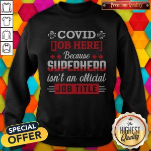 Good Covid Job Here Because Superhero Isn'T An Official Job Title Sweatshirt