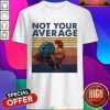Good Not Your Average Cock Chicken Vintage Shirt