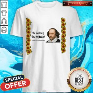 Good Official We Shall Everyone Be Mask'D William Shakespeare Shirt