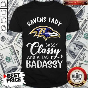 Good Ravens Lady Sassy Classy And A Tad Badassy Shirt