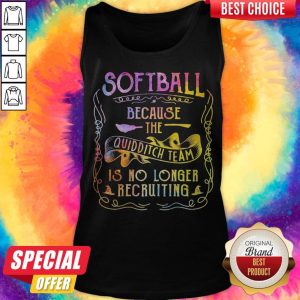 Good Softball Because The Quidditch Team Is No Longer Recruiting Tank Top