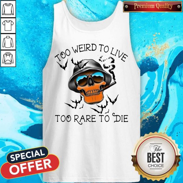 Good Too Weird To Live Too Rare To Die Skull Tank Top
