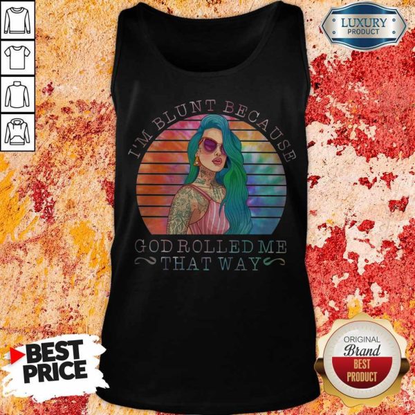 Hippie Girl I’m Blunt Because God Rolled Me That Way Tank Top
