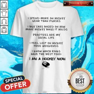 I Am A Hockey Mom I Spend More On Hockey T-Shirt