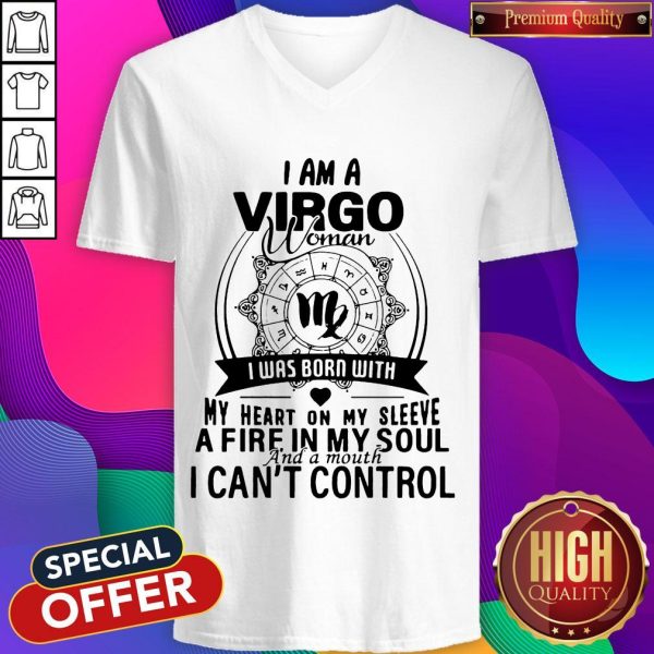 I Am A Virgo Woman I Was Born With My Heart On My Sleeve A Fire In My Soul And A Mouth I Can'T Control V-neck