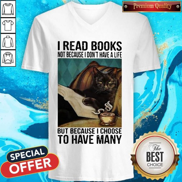 I Read Books Not Because I Don'T Have A Life But Because I Choose To Have Many V-neck