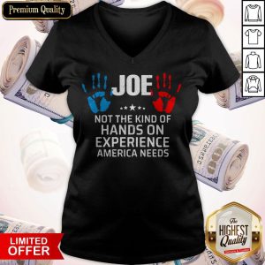 Joe Not The Kind Of Hands On Experience America Needs V-neck