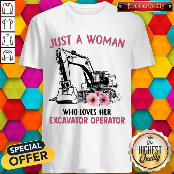Just A Woman Who Loves Her Excavator Operator Shirt