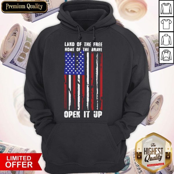 Land Of The Free Home Of The Brave Open It Up American Flag Independence Day Hoodie